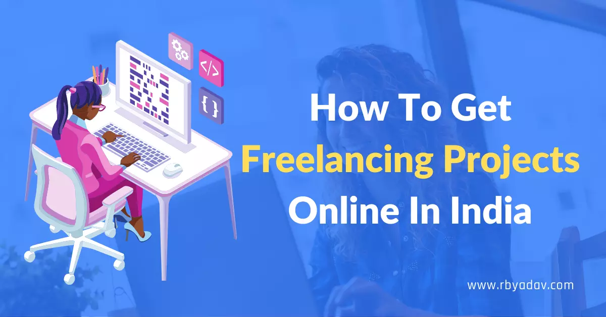 How To Get Freelancing Projects Online In India 2022